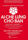 Combo (2 Cuốn Sách) Ai Che Lưng Cho Bạn + Đừng Bao Giờ Lãnh Đạo Một Mình (Keith Ferrazzi)