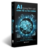 AI Trong Lĩnh Vực Kinh Tế Và Tài Chính -  TS. Lê Hồng Nhung, TS. Võ Trí Thành, TS. Nguyễn Thị Thu Hương, TS. Nguyễn Xuân Dũng