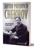 Anton Pavlovich Chekhov - Truyện Ngắn Chọn Lọc - Anton Pavlovich Chekhov