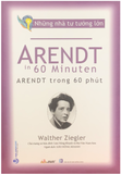 Arendt Trong 60 Phút - Nhà Tư Tưởng Lớn