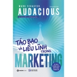 Audacious - Táo Bạo Và Liều Lĩnh Trong Marketing - Mark Schaefer