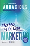 Audacious - Táo Bạo Và Liều Lĩnh Trong Marketing - Mark Schaefer