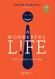 A Wonderful Life - Đi Tìm Ý Nghĩa Cuộc Sống - Frank Martela