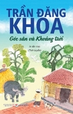 Sách Góc Sân Và Khoảng Trời (Tinh Tuyển) Của Tác Giả Trần Đăng Khoa