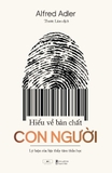 Sách Hiểu Về Bản Chất Con Người - Lý Luận Của Bậc Thầy Tâm Thần Học của tác giả Alfred Adler