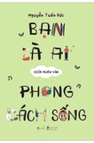  Bạn Là Ai Giữa Muôn Vàn Phong Cách Sống - Nguyễn Tuấn Đức