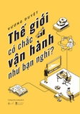 Sách Thế Giới Có Chắc Vận Hành Như Bạn Nghĩ - Vương Duyệt