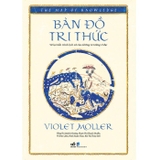 Bản Đồ Tri Thức - Vẽ Lại Tiến Trình Lịch Sử Của Những Tư Tưởng Vĩ Đại