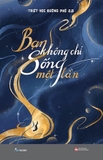 Combo sách: Bạn Sẽ Sống Mấy Lần? - Bạn Không Chỉ Sống Một Lần (2 cuốn) - Triết Học Đường Phố 2.0