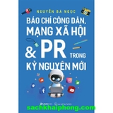 Báo Chí Công Dân Mạng Xã Hội Và PR Trong Kỷ Nguyên Mới - Nguyễn Bá Ngọc