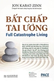 sách Bất Chấp Tai Ương - Jon Kabat-Zinn