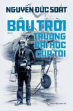 Combo (2 cuốn sách) Bầu Trời - Trường Đại Học Của Tôi - Nhật Ký Phi Công Tiêm Kích - Nguyễn Đức Soát