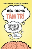 Bên Trong Tâm Trí - Những Bí Ẩn Lớn Nhất Về Não Người (Jorge Cham, Dwayne Godwin)