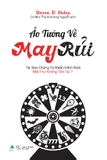 Sách Ảo Tưởng Về May Rủi - Tại Sao Chúng Ta Muốn Kiểm Soát Một Thứ Không Tồn Tại? -  Steven D. Hales