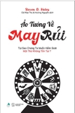 Sách Ảo Tưởng Về May Rủi - Tại Sao Chúng Ta Muốn Kiểm Soát Một Thứ Không Tồn Tại? -  Steven D. Hales