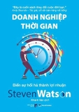 Sách  Doanh Nghiệp Thời Gian - Biến Sự Hối Hả Thành Lợi Nhuận của tác giả Steven Watson