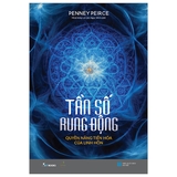 Sách Tần Số Rung Động - Quyền Năng Tiến Hóa Của Linh Hồn - Penney Peirce
