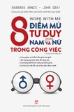 8 Điểm Mù Tư Duy Giữa Nam Và Nữ Trong Công Việc - Barbara Annis, John Gray