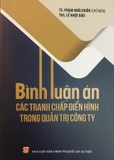 Sách Bình luận án: Các tranh chấp điển hình trong quản trị công ty - Phạm Hoài Huấn (Chủ Biên), ThS. Lê Nhật Bảo
