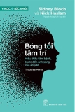 Sách Bóng Tối Tâm Trí - Hiểu Thấu Tâm Bệnh, Bước Đến Ánh Sáng Của An Yên (Sidney Bloch, Nick Haslam)