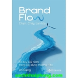 Brand Flow: Chạm, Chảy, Lan Tỏa - Tư Duy Của Nước Trong Xây Dựng Thương Hiệu (An Đặng)