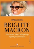 Brigitte Macron - Phu Nhân Tổng Thống Pháp - Người Phụ Nữ Tự Do - Maëlle Brun