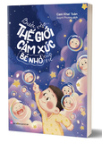 Sách Bước Vào Thế Giới Cảm Xúc Bé Nhỏ Của Trẻ - Cam Khai Toàn