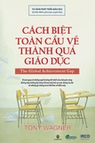 Cách Biệt Toàn Cầu Về Thành Quả Giáo Dục - Tony Wagner