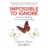 Impossible To Ignore - Cách Tạo Nội Dung, Thao Túng Người Dùng - Carmen Simon