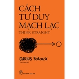 Combo (2 Cuốn Sách) Cách Tư Duy Mạch Lạc + Tập Trung Vào Điều Quan Trọng (Darius Foroux)