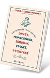 Các Lý Thuyết Về Trẻ Em Của Dewey, Montessori, Erikson, Piaget & Vygotsky - Carol Garhart Mooney