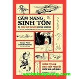 Cẩm Nang Sinh Tồn - Những Kỹ Năng Thoát Hiểm Cần Phải Biết Trước Khi Quá Muộn (Joshua Piven, David Borgenicht)