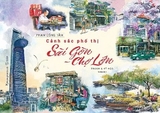 Sách Bìa Cứng - Cảnh Sắc Phố Thị Sài Gòn - Chợ Lớn (Tranh Và Ký Họa) của tác giả Phạm Công Tâm