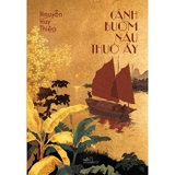 Cánh Buồm Nâu Thuở Ấy - Nguyễn Huy Thiệp