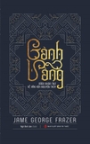 Sách Cành Vàng Bách Khoa Thư Về Văn Hóa Nguyên Thủy - James George Frazer