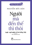 Tiếng Việt Giàu Đẹp - Người Mà Đến Thế Thì Thôi - Nguyễn Đức Dân