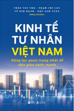 Kinh Tế Tư Nhân Việt Nam - Động Lực Quan Trọng Nhất Để Dân Giàu Nước Mạnh