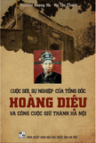 Sách Cuộc Đời Sự Nghiệp Của Tổng Đốc Hoàng Diệu Và Công Cuộc Giữ Thành Hà Nội (Bìa Cứng) Nguyễn Quang Hà, Hà Thị Thanh