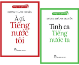 Combo (2 Cuốn Sách) Tiếng Việt Giàu Đẹp: À Ơi, Tiếng Nước Tôi + Tình Ca Tiếng Nước Ta (Dương Thành Truyền)