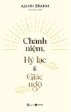 Sách  Chánh Niệm - Hỷ Lạc Và Giác Ngộ của tác giả Ajahn Brahm