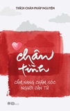 Chân Tình - Cẩm Nang Chăm Sóc Người Cận Tử (Thích Chân Pháp Nguyện)