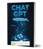 Sách Chat GPT - Kỷ Nguyên Mới Của AI -của tác giả Trần Căn