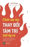 Sách Chất Xúc Tác Thay Đổi Tâm Trí Bất Kỳ Ai Của tác giả Jonah Berger