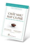 Chất Như Hạt Cà Phê - Một Bài Học Giản Dị Tạo Ra Thay Đổi Tích Cực - Jon Gordon, Damon West