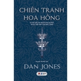 Chiến Tranh Hoa Hồng - Sự Sụp Đổ Của Nhà Plantagenet Và Sự Trỗi Dậy Của Nhà Tudor (Bìa Cứng) - Dan Jones