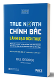 sách Chính Bắc - Lãnh Đão Đích Thực - Discover Your True North - Bill George