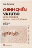 Sách Chinh Chiến và Từ Bỏ: Nghiên Cứu Quan Hệ Việt Nam - Trung Quốc Đời Minh