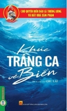 sách Chủ Quyền Biển Đảo Thiêng Liêng Của Tổ Quốc - Khúc Tráng Ca Về Biển - Chu Lai