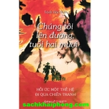  Chúng Tôi Lên Đường, Tuổi Hai Mươi - Hồi Ức Một Thế Hệ Đi Qua Chiến Tranh (Trịnh Hòa Bình)