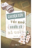 Chuyện Xưa Tôi Nhớ, Người Cũ Đã Quên - Lam, Lê